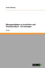 Ubungsaufgaben Zu Investition Und Finanzierung IV - Mit Losungen af Torsten Montag