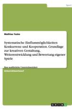 Systematische Einflussmoglichkeiten Konkurrenz Und Kooperation. Grundlage Zur Kreativen Gestaltung, Weiterentwicklung Und Bewertung Eigener Spiele af Mathias Teske