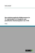 Mitteleuropaische Soldnerwesen Im 17. Jahrhundert Im Vergleich Zum Preuischen Kantonssystem Von 1733 af Stefan Rudolf
