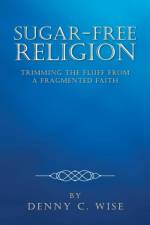 Sugar-Free Religion af Denny C Wise