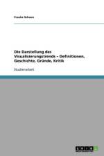 Die Darstellung Des Visualisierungstrends - Definitionen, Geschichte, Grunde, Kritik af Frauke Schoon