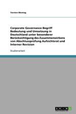 Corporate Governance Begriff Bedeutung und Umsetzung in Deutschland unter besonderer Berucksichtigung des Zusammenwirkens von Abschlussprufung Aufsichtsrat und Interner Revision af Torsten Montag