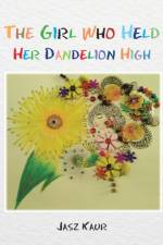 Girl Who Held Her Dandelion High af Jasz Kaur