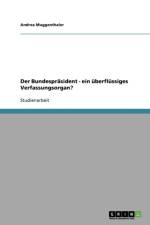 Bundesprasident - ein uberflussiges Verfassungsorgan? af Andrea Muggenthaler