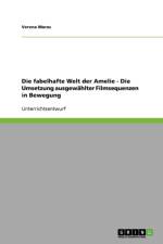 fabelhafte Welt der Amelie - Die Umsetzung ausgewahlter Filmsequenzen in Bewegung af Verena Maras