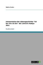 Interpretation Der Lebensgeschichte 'Ich Bin Wie Ich Bin' Der Lehrerin Hadiye Akin af Nadine Zunker
