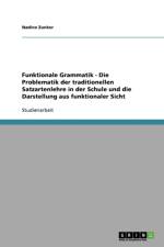 Funktionale Grammatik - Die Problematik der traditionellen Satzartenlehre in der Schule und die Darstellung aus funktionaler Sicht af Nadine Zunker