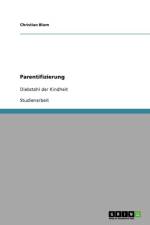 Parentifizierung. Definition, Symptome, Ursachen, Folgen und Hilfe der Sozialen Arbeit af Christian (Universitat Politecnica de Catalunya Spain) Blum