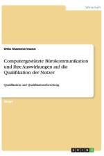 Computergestutzte Burokommunikation und ihre Auswirkungen auf die Qualifikation der Nutzer af Otto Stammermann