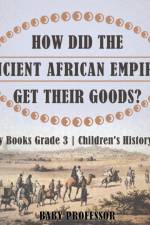 How Did The Ancient African Empires Get Their Goods? History Books Grade 3 Children's History Books af Baby Professor