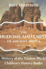 The Kingdoms and Empires of Ancient Africa - History of the Ancient World Children's History Books af Baby Professor