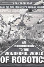 Introduction to the Wonderful World of Robotics - Science Book for Kids Children's Science Education Books af Baby Professor