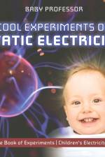 Cool Experiments on Static Electricity - Science Book of Experiments Children's Electricity Books af Baby Professor