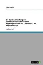 Synthesisleistung Der Transzendentalen Einheit Der Apperzeption Und Das Ich-Denke ALS Regress-Blocker af Tobias Knecht