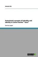 Postcolonial concepts of hybridity and identity in Carlos Fuentes' Aura af Antonia Lilie