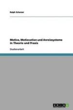 Motive, Motiovation und Anreizsysteme in Theorie und Praxis af Ralph Scherzer
