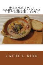 Homemade Soup Recipes af Cathy Kidd