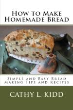 How to Make Homemade Bread af Cathy Kidd