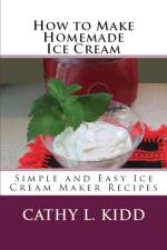 How to Make Homemade Ice Cream af Cathy Kidd