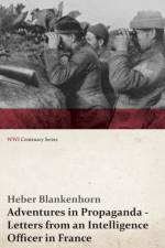 Adventures in Propaganda - Letters from an Intelligence Officer in France (Wwi Centenary Series) af Heber Blankenhorn