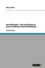 Rollenspiel - Ziel Und Einsatz an Einem Konkreten Unterrichtsbeispiel af Markus Keler