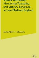 Absent Narratives, Manuscript Textuality, and Literary Structure in Late Medieval England af Elizabeth Scala