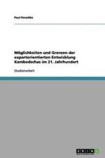 Moeglichkeiten und Grenzen der exportorientierten Entwicklung Kambodschas im 21. Jahrhundert af Paul Perschke
