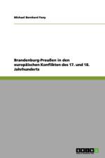 Brandenburg-Preuen in Den Europaischen Konflikten Des 17. Und 18. Jahrhunderts af Michael Bernhard Pany