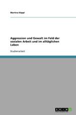 Aggression und Gewalt im Feld der sozialen Arbeit und im alltaglichen Leben af Martina Köppl