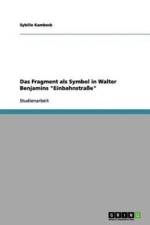 Das Fragment als Symbol in Walter Benjamins 