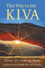 This Way to the Kiva af Robyn Nygumburo Bridges