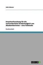 Ursachenforschung Fur Die Weitverbreitete Kinderlosigkeit Von Akademikerinnen - Eine Fallstudie af Julia Erdmann