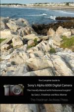 Complete Guide to Sony's A6000 Camera (B&W Edition) af Gary L. Friedman