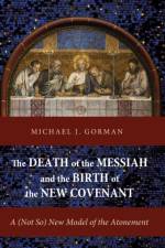 The Death of the Messiah and the Birth of the New Covenant af Michael J Gorman