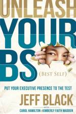 Unleash Your BS (Best Self) af Jeff Black