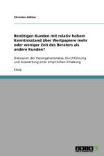 Benoetigen Kunden mit relativ hohem Kenntnisstand uber Wertpapiere mehr oder weniger Zeit des Beraters als andere Kunden? af Christian Koehler