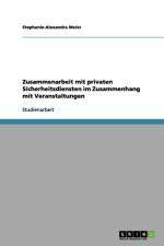 Zusammenarbeit mit privaten Sicherheitsdiensten im Zusammenhang mit Veranstaltungen af Stephanie-Alexandra Meier