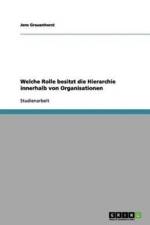 Welche Rolle Besitzt Die Hierarchie Innerhalb Von Organisationen af Jens Grauenhorst