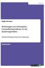 Belastungen am Arbeitsplatz. Gesundheitsprobleme in der Kindertagesstatte af Nadja Hermann