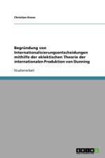 Begrundung Von Internationalisierungsentscheidungen Mithilfe Der Eklektischen Theorie Der Internationalen Produktion Von Dunning af Christian Kneer