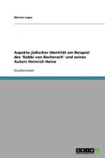 Aspekte judischer Identitat am Beispiel des 'Rabbi von Bacherach' und seines Autors Heinrich Heine af Marion Luger