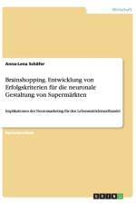 Brainshopping. Entwicklung von Erfolgskriterien fur die neuronale Gestaltung von Supermarkten af Anna-Lena Schafer