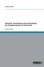Herkunft, Entwicklung Und Anwendung Der Projektmethode Im Unterricht af Sascha Schmitt