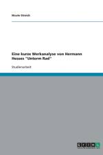 Eine Kurze Werkanalyse Von Hermann Hesses 'Unterm Rad' af Nicole Streich