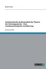 Isolationsfurcht ALS Bestandteil Der Theorie Der Schweigespirale - Eine Sozialpsychologische Annaherung af Beatrix Deiss
