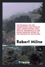 Problem of the Churchless and Poor in Our Large Towns af Robert Milne