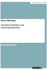 Suizidales Verhalten Und Internetplattformen af Marcel Behringer