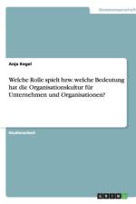 Welche Rolle Spielt Bzw. Welche Bedeutung Hat Die Organisationskultur Fur Unternehmen Und Organisationen? af Anja Kegel