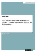 Soziologische Gegenwartsdiagnosen - Thesen Zygmunt Baumans Im Kontext Der Postmoderne af Silke Piwko