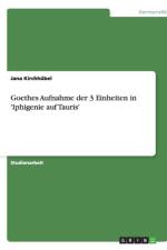 Goethes Aufnahme der 3 Einheiten in 'Iphigenie auf Tauris' af Jana Kirchhübel
